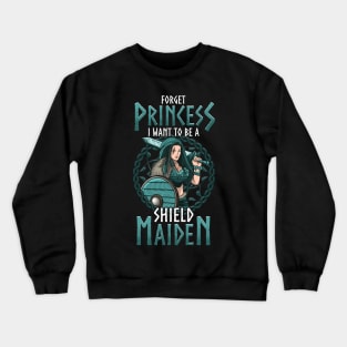 Cute Forget Princess I Want To Be A Shield Maiden Crewneck Sweatshirt